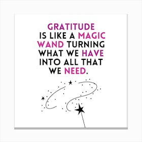 Gratitude Is Like A Magic Wand Canvas Print