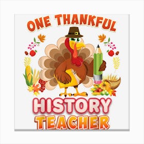 One Thankful History Teacher Turkey Thanksgiving Thankful Canvas Print