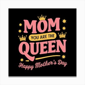 Mom You Are The Queen Canvas Print