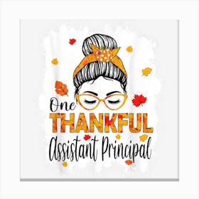 One Thankful Assistant Principal Messy Bun Thanksgiving Canvas Print