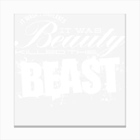 It Was Beauty Killed The Beast Canvas Print