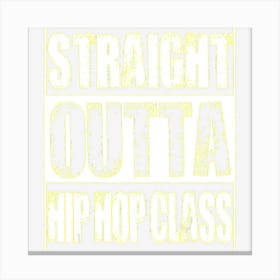 Straight Outta Hip Hop Class Dancing Gift Canvas Print