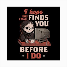 I Hope This Email Find You Before I Do - Funny Cool Skull Death Computer Worker Gift 1 Canvas Print