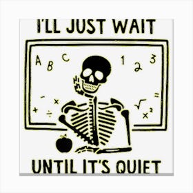 I Will Just Wait Until Skeleton Teacher Halloween Canvas Print