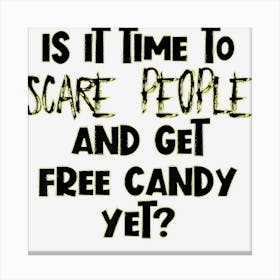 Is It Time To Scare People And Get Free Candy Halloween Canvas Print