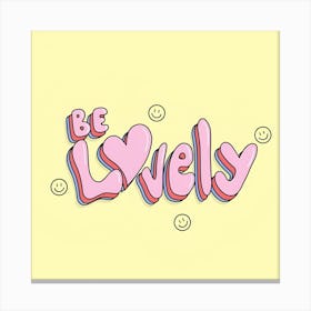 Be Lovely Canvas Print