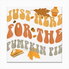 Just Here For The Pumpkin Pie Retro Fall Autumn Thanksgiving Canvas Print