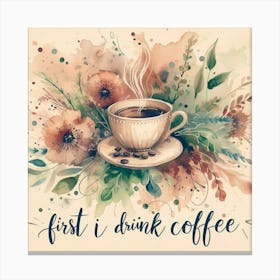 First I Drink Coffee 7 Canvas Print