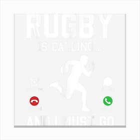 Rugby Is Calling And I Must Go Funny Men Women Rugby Player Canvas Print