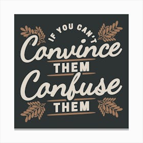 If You Can't Convince Them Confuse Them Funny Canvas Print