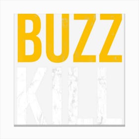 Buzzkill Funny Saying Sarcastic Humor Cool Canvas Print