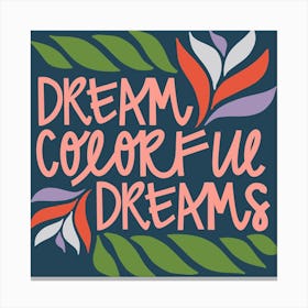 Dream Colorful Dreams Square Canvas Print