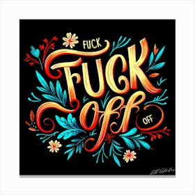 Fuck Off - Cursing Quotes Canvas Print