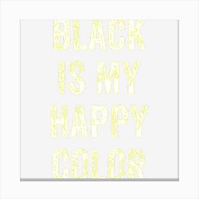 Funny Black Is My Happy Color Goth Punk Emo Gift Canvas Print