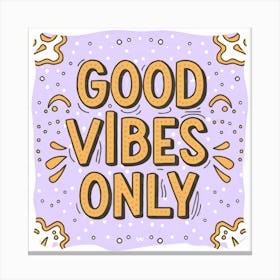 Good Vibes Only 4 Canvas Print