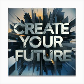 Create Your Future 4 Canvas Print
