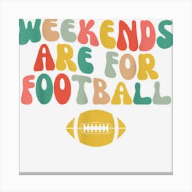 Groovy Weekends Are For Football Season Party Football Lover Canvas Print