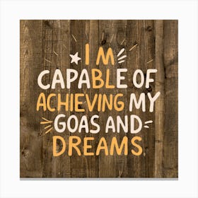 I'M Capable Of Achieving My Goals And Dreams 1 Canvas Print