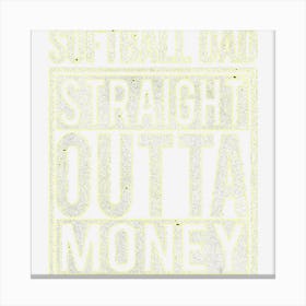 Mens Softball Dad Straight Outta Money I Funny Pitch Gift Canvas Print