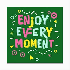 Enjoy Every Moment 2 Canvas Print