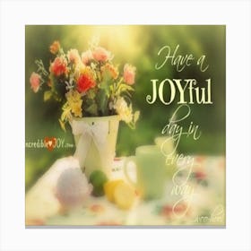 Have A Joyful Day In Every Way Quote Canvas Print