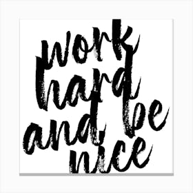 Work Hard And Be Nice Square Canvas Print