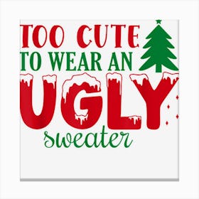 Funny Too Cute To Wear An Ugly Sweater Christmas Party Joke Canvas Print