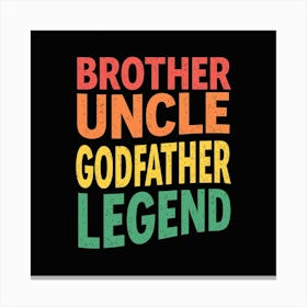 Brother Uncle Godfather Legend Canvas Print