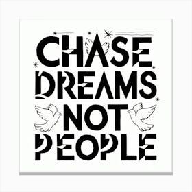 Chase Dreams Not People Canvas Print