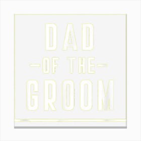 Dad Of The Groom Family Party Rehearsal Father Daddy Canvas Print