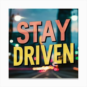 Stay Driven 3 Canvas Print