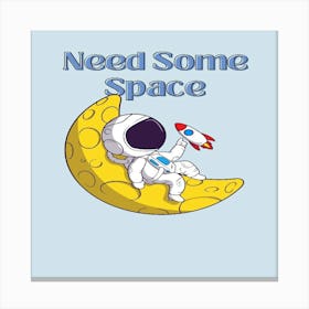 Need Some Space Canvas Print