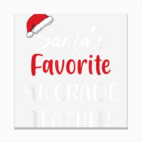 Santas Favorite 5th Grade Teacher Gift Christmas Funny Canvas Print