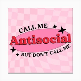 Call Me Antisocial But Don't Call Me Canvas Print