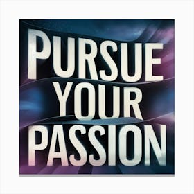 Pursue Your Passion Canvas Print