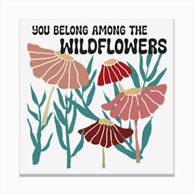 You Belong Among The Wildflowers Canvas Print