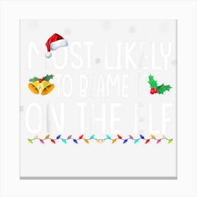 Most Likely To Blame It On The Elf Santa Family Christmas Canvas Print