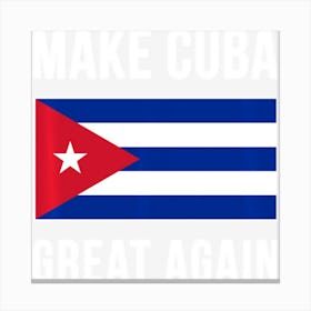 Make Cuba Great Again Funny Cuban Flag Gift Canvas Print