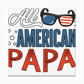 All American Papa 4th Of July Dads Men Usa Canvas Print