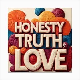 Honesty,Truth,Love Canvas Print