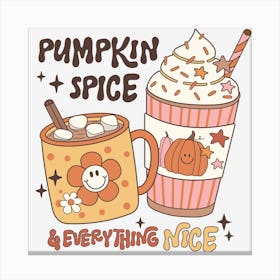 Pumpkin Spice And Everything Nice Canvas Print