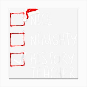 Nice Naughty History Teacher Christmas List School Santa Canvas Print