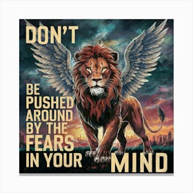 Don'T Be Pushed Around By The Fears In Your Mind Canvas Print