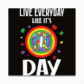 Live Everyday Like It'S Pi Day Canvas Print