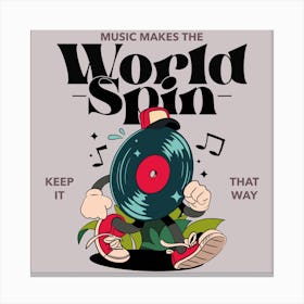 Music Makes The World Spin - Design Creator Featuring A Music Quote And A Cartoonish Character - music, band Canvas Print