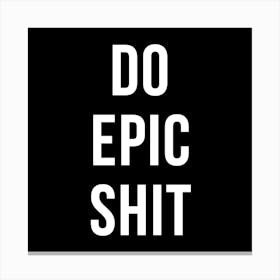 Do Epic Shit 2 Canvas Print