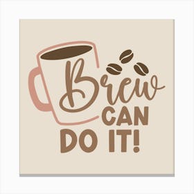 Brew Can Do It Coffee Canvas Print