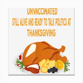 Unvaccinated Still Alive Ready Talk Politic Thanksgiving Canvas Print