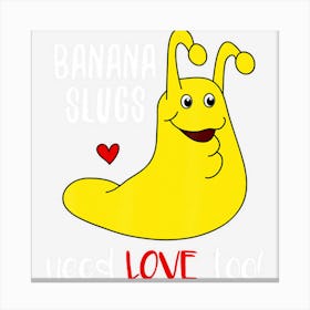 Banana Slugs Need Love Too Funny Canvas Print