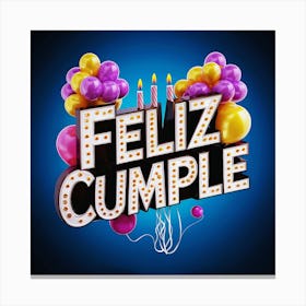 Feliz cumple and Feliz cumpleaños sign means Happy Birthday in Spanish language, Birthday party celebration gift with birthday cake candle colorful balloons best congratulation over light background wall artFeliz Cumple 31 Canvas Print